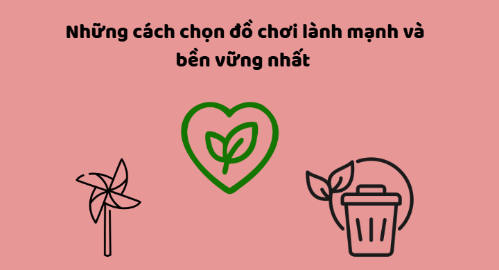 cách chọn đồ chơi lành mjanh và bền vững